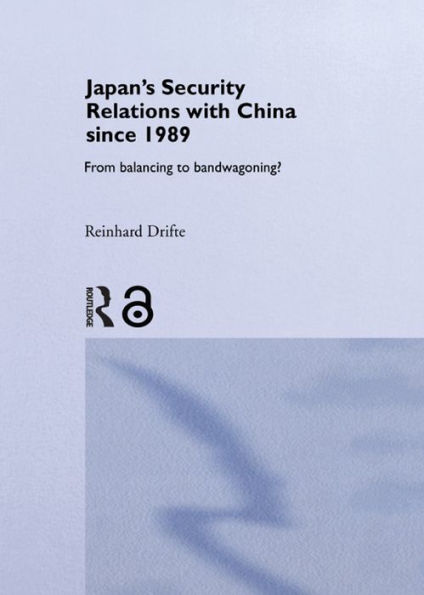 Japan's Security Relations with China since 1989: From Balancing to Bandwagoning?