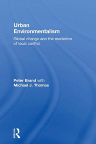 Title: Urban Environmentalism: Global Change and the Mediation of Local Conflict, Author: Peter Brand
