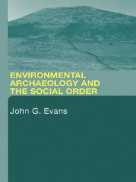 Title: Environmental Archaeology and the Social Order, Author: John G. Evans