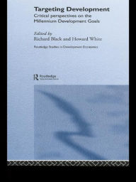 Title: Targeting Development: Critical Perspectives on the Millennium Development Goals, Author: Richard Black