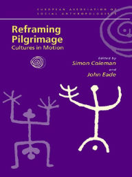 Title: Reframing Pilgrimage: Cultures in Motion, Author: Simon Coleman