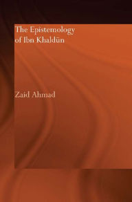 Title: The Epistemology of Ibn Khaldun, Author: Zaid Ahmad