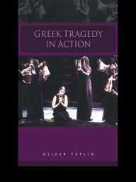 Title: Greek Tragedy in Action, Author: Oliver Taplin