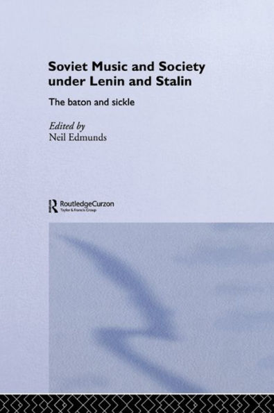 Soviet Music and Society under Lenin and Stalin: The Baton and Sickle