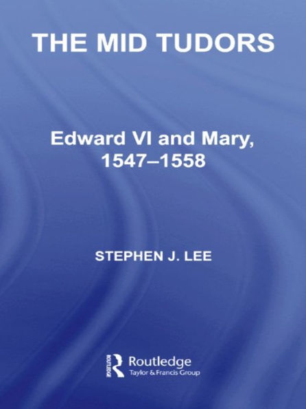 The Mid Tudors: Edward VI and Mary, 1547-1558