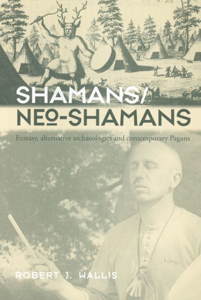 Shamans/Neo-Shamans: Ecstasies, Alternative Archaeologies and Contemporary Pagans