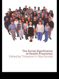 Title: The Social Significance of Health Promotion, Author: Theodore Macdonald