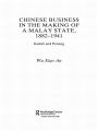 Chinese Business in the Making of a Malay State, 1882-1941: Kedah and Penang