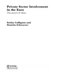 Title: Private Sector Involvement in the Euro: The Power of Ideas, Author: Stefan Collignon
