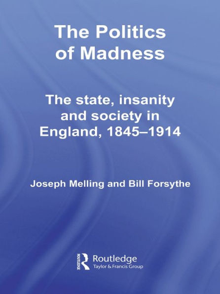 The Politics of Madness: The State, Insanity and Society in England, 1845-1914