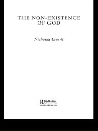 Title: The Non-Existence of God, Author: Nicholas Everitt
