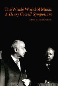 Title: Whole World of Music: A Henry Cowell Symposium, Author: David Nicholls