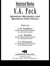 Title: V.A. Fock - Selected Works: Quantum Mechanics and Quantum Field Theory, Author: L.D. Faddeev