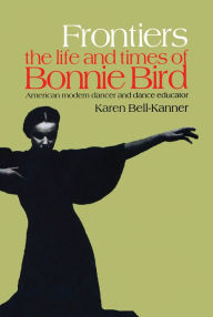 Title: Frontiers: American Modern Dancer and Dance Educator, Author: Karen Bell-Kanner