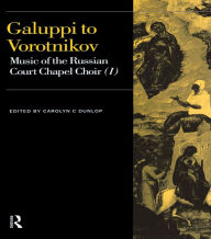 Title: Galuppi to Vorotnikov: Music of the Russian Court Chapel Choir I, Author: Carolyn C. Dunlop