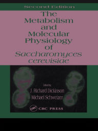 Title: Metabolism and Molecular Physiology of Saccharomyces Cerevisiae, Author: J. Richard Dickinson