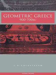 Title: Geometric Greece: 900-700 BC, Author: J.N. Coldstream