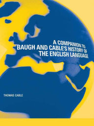 Title: A Companion to Baugh and Cable's A History of the English Language, Author: Thomas Cable