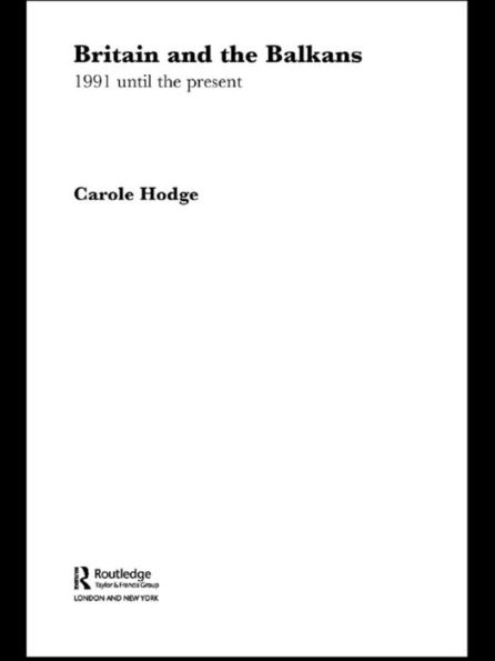 Britain and the Balkans: 1991 until the Present