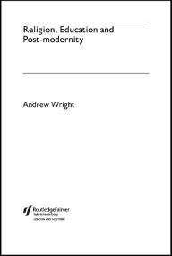 Title: Religion, Education and Post-Modernity, Author: Andrew Wright