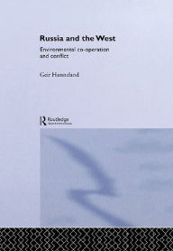 Title: Russia and the West: Environmental Co-operation and Conflict, Author: Geir Hønneland