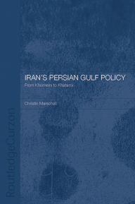 Title: Iran's Persian Gulf Policy: From Khomeini to Khatami, Author: Dr Christin Marschall