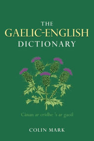 Title: The Gaelic-English Dictionary, Author: Colin B.D. Mark