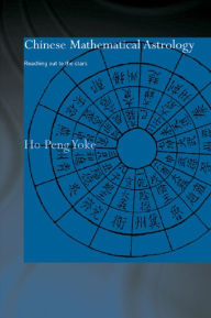Title: Chinese Mathematical Astrology: Reaching Out to the Stars, Author: Ho Peng Yoke