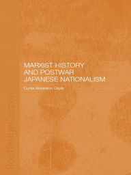 Title: Marxist History and Postwar Japanese Nationalism, Author: Curtis Anderson Gayle