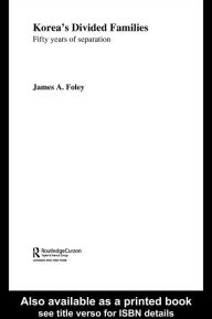 Title: Korea's Divided Families: Fifty Years of Separation, Author: James Foley