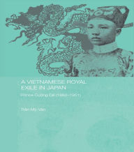 Title: A Vietnamese Royal Exile in Japan: Prince Cuong De (1882-1951), Author: Tran My-Van