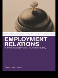 Title: Employment Relations in the Hospitality and Tourism Industries, Author: Rosemary Lucas