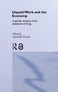 Title: Unpaid Work and the Economy: A Gender Analysis of the Standards of Living, Author: Antonella Picchio