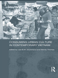 Title: Consuming Urban Culture in Contemporary Vietnam, Author: Lisa Drummond