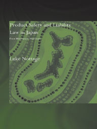 Title: Product Safety and Liability Law in Japan: From Minamata to Mad Cows, Author: Luke Nottage