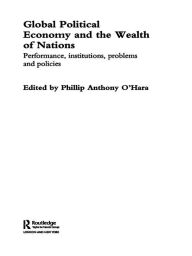 Title: Global Political Economy and the Wealth of Nations: Performance, Institutions, Problems and Policies, Author: Phillip O'Hara