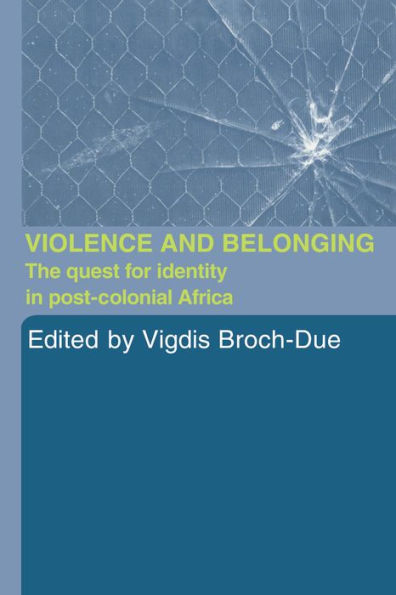 Violence and Belonging: The Quest for Identity in Post-Colonial Africa