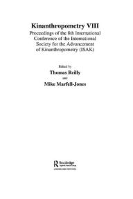 Title: Kinanthropometry VIII: Proceedings of the 8th International Conference of the International Society for the Advancement of Kinanthropometry (ISAK), Author: Mike Marfell-Jones