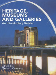 Title: Heritage, Museums and Galleries: An Introductory Reader, Author: Gerard Corsane