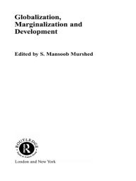 Title: Globalization, Marginalization and Development, Author: Mansoob Murshed