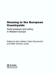 Title: Housing in the European Countryside: Rural Pressure and Policy in Western Europe, Author: Nick Gallent