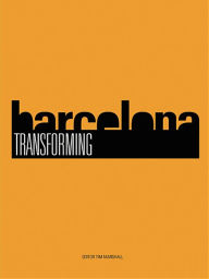 Title: Transforming Barcelona: The Renewal of a European Metropolis, Author: Tim Marshall