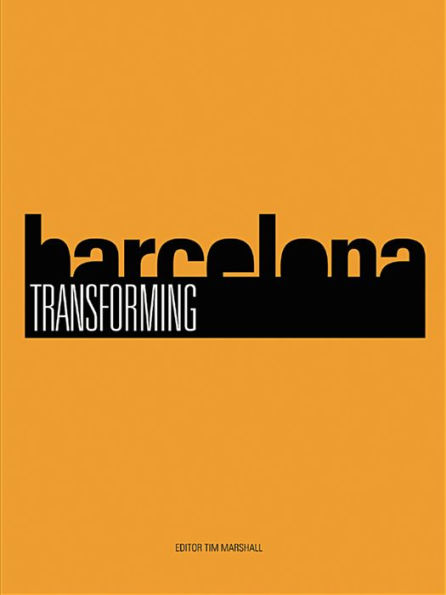 Transforming Barcelona: The Renewal of a European Metropolis