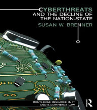 Title: Cyberthreats and the Decline of the Nation-State, Author: Susan W. Brenner