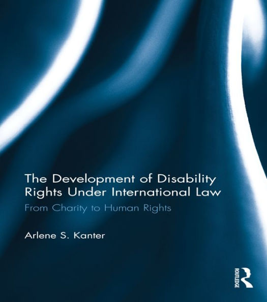 The Development of Disability Rights Under International Law: From Charity to Human Rights