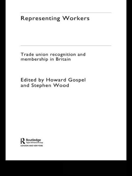 Representing Workers: Trade Union Recognition and Membership in Britain