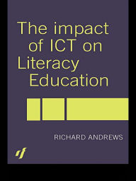 Title: The Impact of ICT on Literacy Education, Author: Richard Andrews