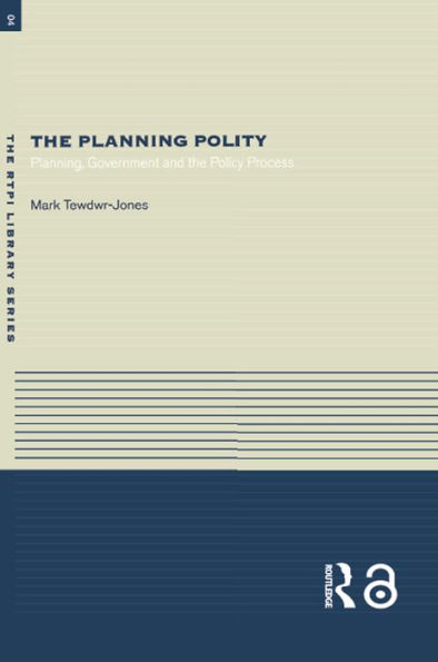 The Planning Polity: Planning, Government and the Policy Process