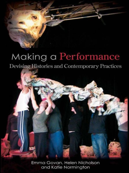Making a Performance: Devising Histories and Contemporary Practices