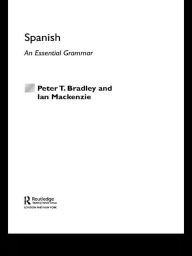 Title: Spanish: An Essential Grammar, Author: Peter T Bradley